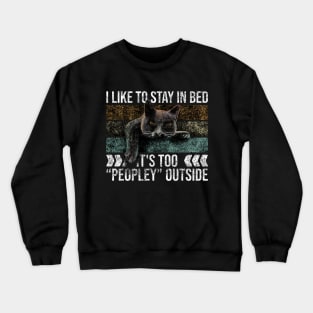 I Like To Stay In Bed Its Too Peopley Outside Crewneck Sweatshirt